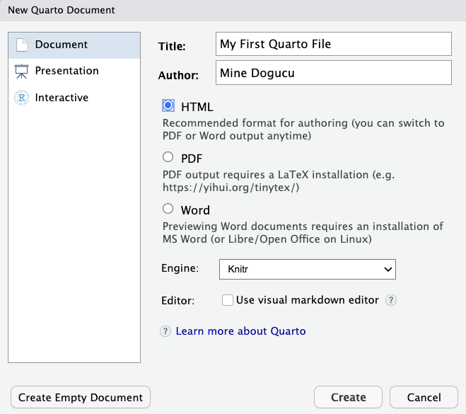 Screenshot of RStudio's 'New Quarto Document' dialog box. The form shows fields for Document Title filled with 'My First Quarto File' and Author filled with 'Mine Dogucu'. Three output format options are displayed: HTML (selected and marked as 'Recommended format for authoring'), PDF (with note that it requires LaTeX installation), and Word (with note that previewing requires MS Word or Libre/Open Office on Linux). The Engine dropdown is set to 'Knitr' and there's an unchecked checkbox option to 'Use visual markdown editor' with a 'Learn more about Quarto' link. Three buttons appear at the bottom: 'Create Empty Document', 'Cancel', and 'Create'.